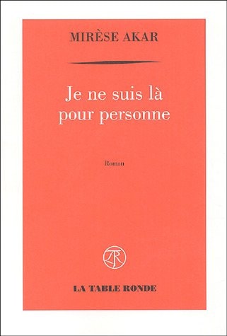 JE NE SUIS LA POUR PERSONNE, de Mirèse Akar | portada del libro