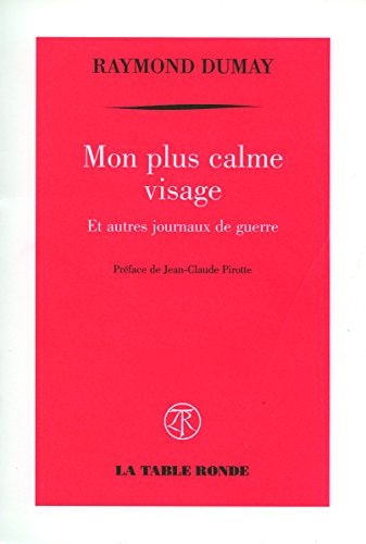 MON PLUS CALME VISAGE ET AUTRES JOURNAUX DE GUERRE, de Raymond Dumay | portada del libro