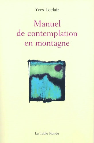 MANUEL DE CONTEMPLATION EN MONTAGNE, de Yves Leclair | portada del libro