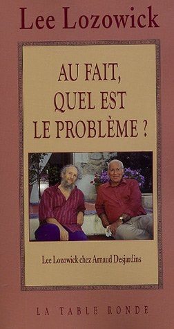AU FAIT QUEL EST LE PROBLEME ?, de Lee Lozowick | portada del libro