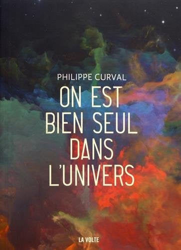 ON EST BIEN SEUL DANS L'UNIVERS, de CURVAL PHILIPPE | portada del libro