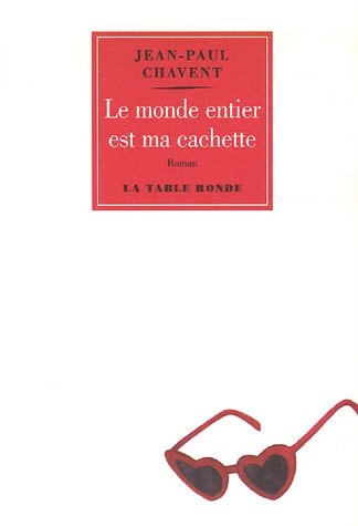 LE MONDE ENTIER EST MA CACHETTE, de Jean-Paul Chavent | portada del libro
