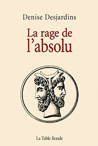 LA RAGE DE L'ABSOLU, de Denise Desjardins | portada del libro