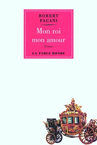 MON ROI MON AMOUR, de Robert Pagani | portada del libro