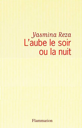 L'aube le soir ou la nuit, de Yasmina Reza | portada del libro