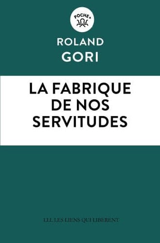 LA FABRIQUE DE NOS SERVITUDES, de ROLAND GORI | portada del libro