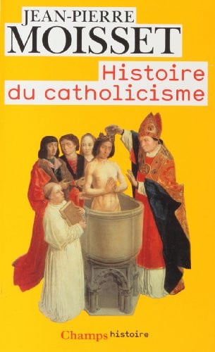 ISTOIRE DU CATHOLICISME, de MOISSET JEAN-PIERRE | portada del libro