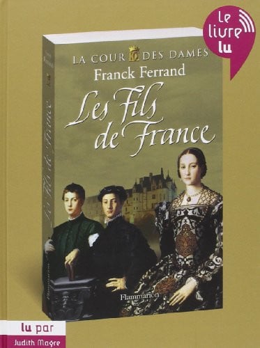 A COUR DES DAMES T.2 LES FILS DE FRANCE, de FERRAND FRANCK | portada del libro