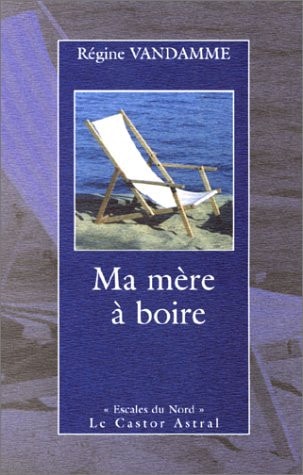 MA MERE A BOIRE, de Régine Vandamme | portada del libro
