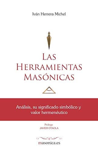 LAS HERRAMIENTAS MASONICAS, de IVAN HERRERA MICHEL | portada del libro