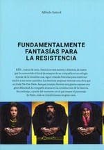 FUNDAMENTALMENTE FANTASIAS PARA LA RESISTENCIA, de Alfredo Sanzol | portada del libro