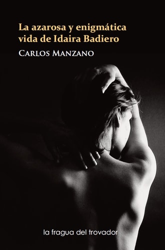 LA AZAROSA Y ENIGMATICA VIDA DE IDAIRA BADIERO, de CARLOS MANZANO | portada del libro
