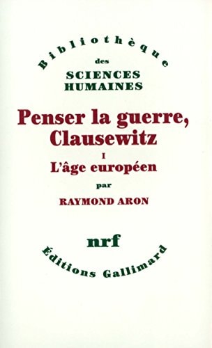 PENSER LA GUERRE CLAUSEWITZ T1 L'AGE EUROPEEN, de Raymond Aron | portada del libro