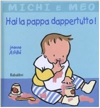 MICHI E MEO HAI LA PAPPA DAPPERTUTTO !, de Jeanne Ashbé | portada del libro
