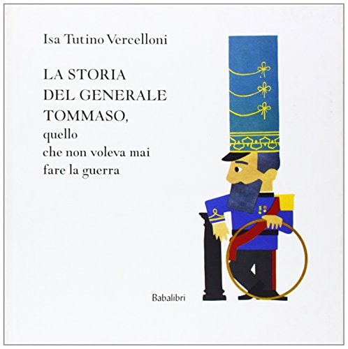 LA STORIA DEL GENERALE TOMMASO, QUELLO CHE NON VOLEVA MAI FA, de Isa Tutino Vercelloni | portada del libro
