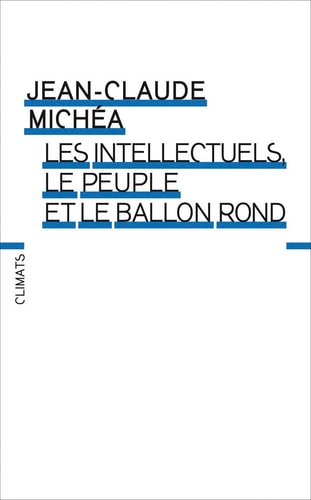 LES INTELLECTUELS, LE PEUPLE ET LE BALLON ROND (NE), de Jean-Claude Michéa | portada del libro