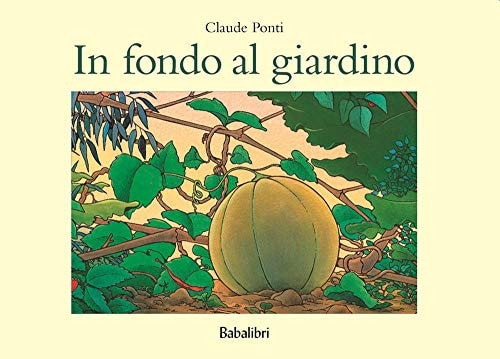 IN FONDO AL GIARDINO, de Claude Ponti | portada del libro