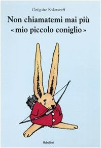 NON CHIAMATEMI MAI PIU << MIO PICCOLO CONIG >>, de Grégoire Solotareff | portada del libro