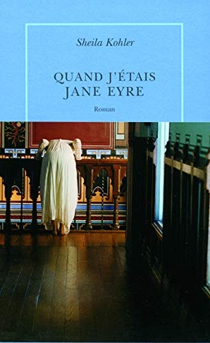 QUAND J'ETAIS JANE EYRE, de Sheila Kohler | portada del libro