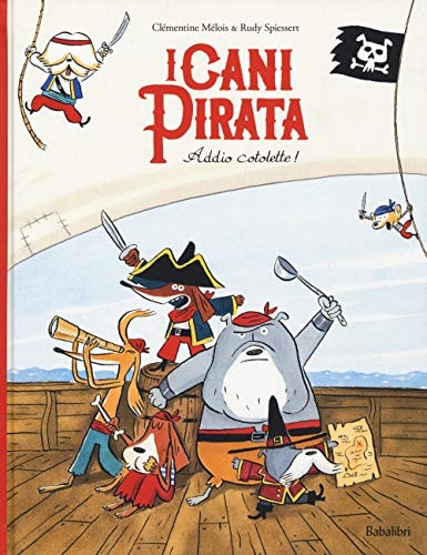 I CANI PIRATA ADDIO COTOLETTE !, de Clémentine Mélois | portada del libro