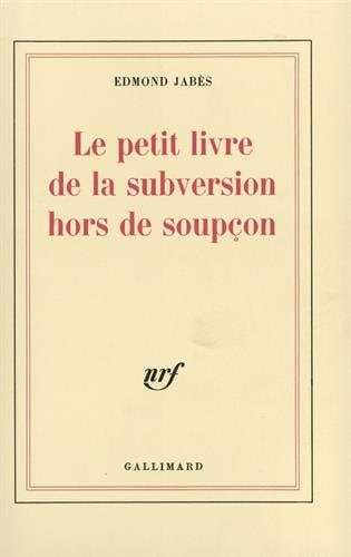 LE PETIT LIVRE DE LA SUBVERSION HORS DE SOUPCON, de Jabès | portada del libro