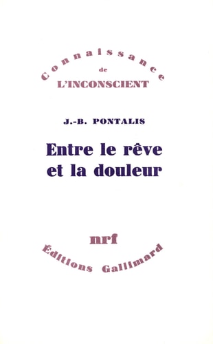 ENTRE LE REVE ET LA DOULEUR, de Pontalis | portada del libro