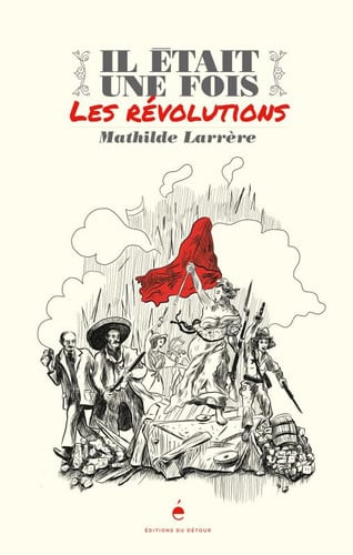 IL ETAIT UNE FOIS LES REVOLUTIONS, de LARRERE MATHILD | portada del libro