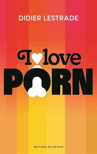 I LOVE PORN, de LESTRADE DIDIER | portada del libro