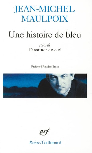 UNE HISTOIRE DE BLEU/L'INSTINCT DE CIEL, de Maulpoix | portada del libro