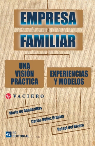 Empresa Familiar. Una Visión Práctica. Experiencias y Modelos, de Rafael del Rivero Bermejo | portada del libro