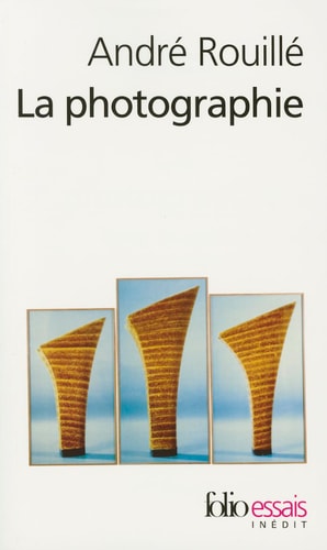 LA PHOTOGRAPHIE, de André Rouillé | portada del libro