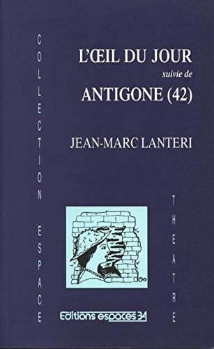 L'IIL DE JOUR SUIVIE DE ANTIGONE, de LANTERI JEAN-MA | portada del libro