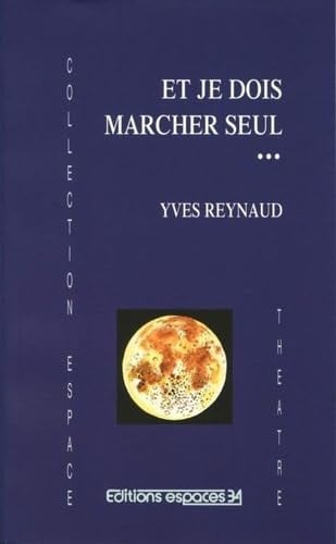 ET JE DOIS MARCHER SEUL, de REYNAUD YVES | portada del libro