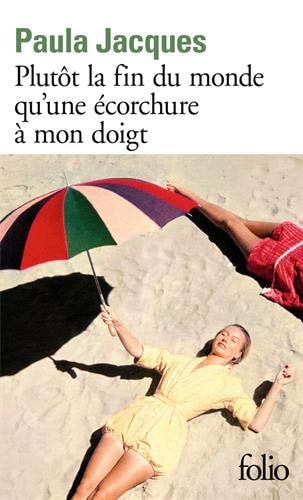 PLUTOT LA FIN DU MONDE QU'UNE ECORCHURE A MON DOIGT, de Paula Jacques | portada del libro