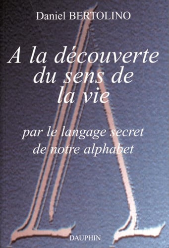 A LA DECOUVERTE DU SENS DE LA VIE, de BERTOLINO DANIE | portada del libro