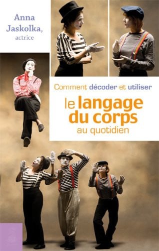 COMMENT DECODER ET UTILISER LE LANGAGE DU CORPS AU QUOTIDIEN, de JASKOLKA ANNA | portada del libro