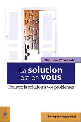 LA SOLUTION EST EN VOUS TROUVEZ LA SOLUTION A VOS PROBLEMES, de MORANDO PHILIPP | portada del libro