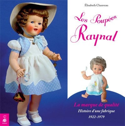 LES POUPEES RAYNAL LA MARQUE DE QUALITE HISTOIRE D UNE FABRI, de CHAUVEAU ELISAB | portada del libro