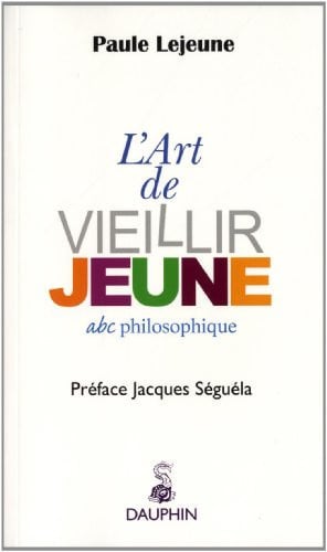 L ART DE VIEILLIR JEUNE ABC PHILOSOPHIQUE, de LEJEUNE PAULE | portada del libro
