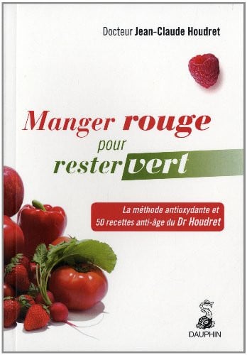 MANGER ROUGE POUR RESTER VERT LA METHODE ANTIOXYDANTE & 50 R, de HOUDRET JEAN-CL | portada del libro