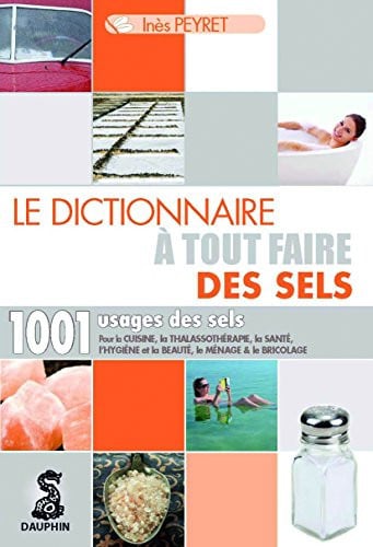 DICTIONNAIRE A TOUT FAIRE DES SELS 1001 USAGES DES SELS, de PEYRET INES | portada del libro
