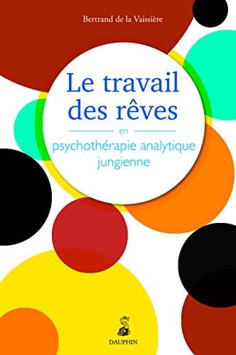 LE TRAVAIL DES REVES EN PSYCHOTHERAPIE ANALYTIQUE JUNGIENNE, de DE LA VAISSIERE | portada del libro