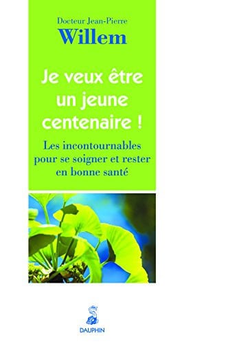 JE VEUX ETRE UN JEUNE CENTENAIRE LES INCONTOURNABLES POUR SE, de WILLEM JEAN-PIE | portada del libro