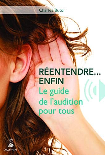 REENTENDRE ENFIN LE GUIDE DE L AUDITION POUR TOUS, de BUTOR CHARLES | portada del libro