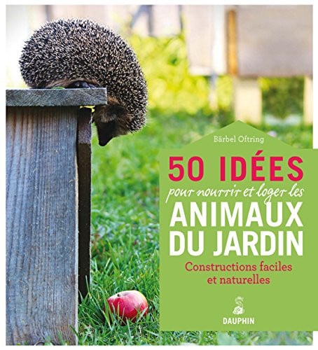 50 IDEES POUR NOURRIR ET LOGER LES ANIMAUX DU JARDIN, de OFTRING BARBEL | portada del libro