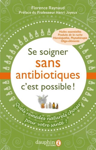 SE SOIGNER SANS ANTIBIOTIQUES C'EST POSSIBLE, de RAYNAUD FLORENC | portada del libro