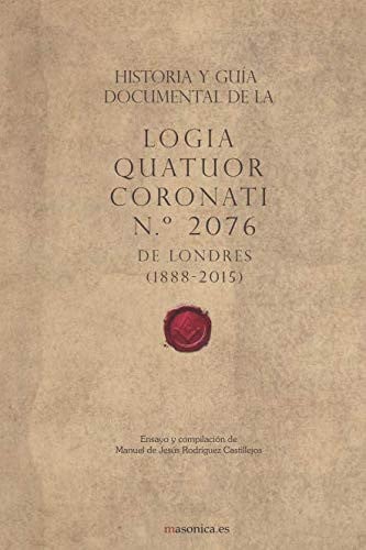 HISTORIA Y GUIA DOCUMENTAL DE LA LOGIA QUATUOR CORONATI N.º, de RODRIGUEZ CASTILLEJOS | portada del libro