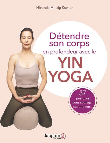 DETENDRE SON CORPS EN PROFONDEUR AVEC LE YIN YOGA, de MATTIG KUMAR MI | portada del libro