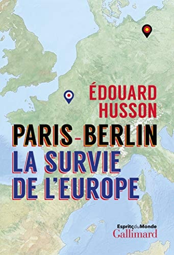 PARIS-BERLIN LA SURVIE DE L'EUROPE, de Edouard Husson | portada del libro