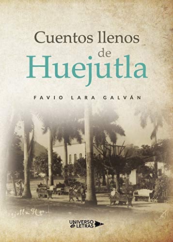 Cuentos llenos de Huejutla, de Favio Lara Galván | portada del libro